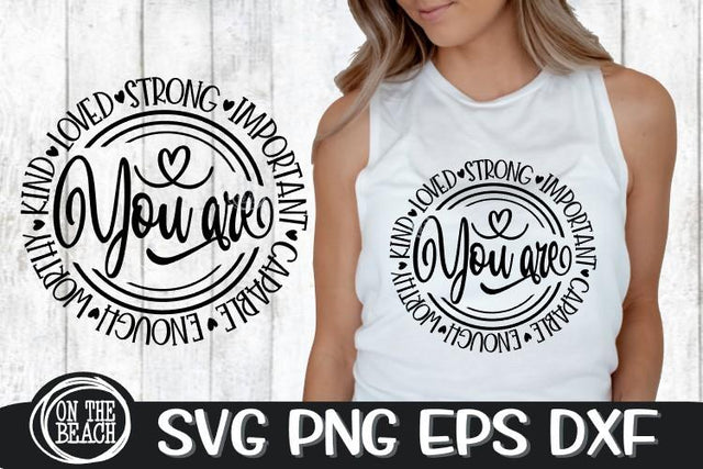 YOU ARE - Important - Kind - Loved - Strong -SVG DXG PNG EPS SVG On the Beach Boutique 