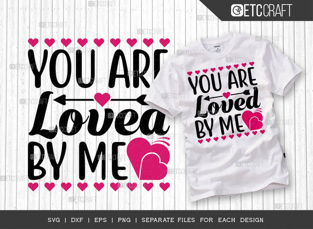 You Are Loved By Me SVG Cut File | True Love Svg | Valentine's Day Svg | Love Svg | Valentine Svg | 14 February Svg | Valentine's Day Quote Design SVG ETC Craft 