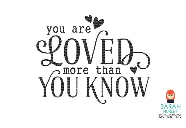 You Are Loved More Than You Know SVG Sarah Hurley 