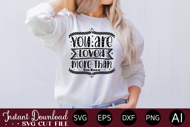 You Are Loved More Than You Know svg SVG designmaster24 
