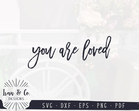 You Are Loved SVG Files | Valentine's Day | Inspirational Quote | Love SVG (925362120) SVG Ivan & Co. Designs 