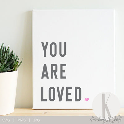 You Are Loved SVG Kimberly Lo Forte 