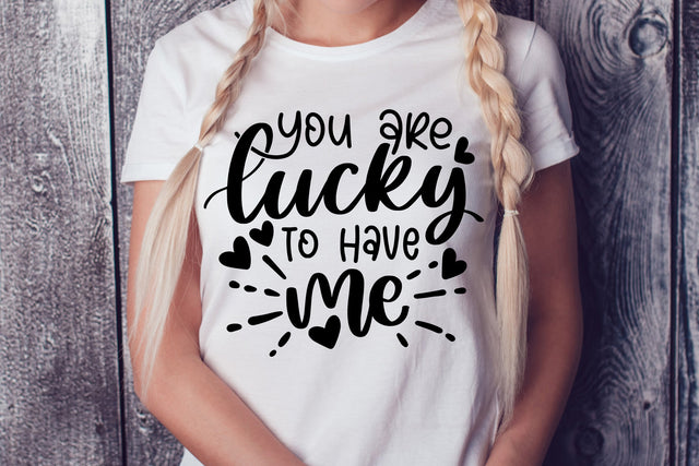 You Are Lucky To Have Me SVG SVG dapiyupi store 