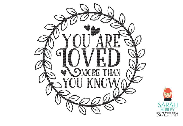 You Are More Loved Than You Know SVG Sarah Hurley 