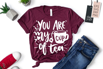 You Are My Cup Of Tea SVG dapiyupi store 