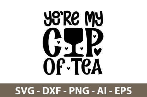 You are My Cup Of Tea svg SVG nirmal108roy 