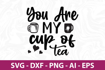 You are my cup of tea svg SVG nirmal108roy 