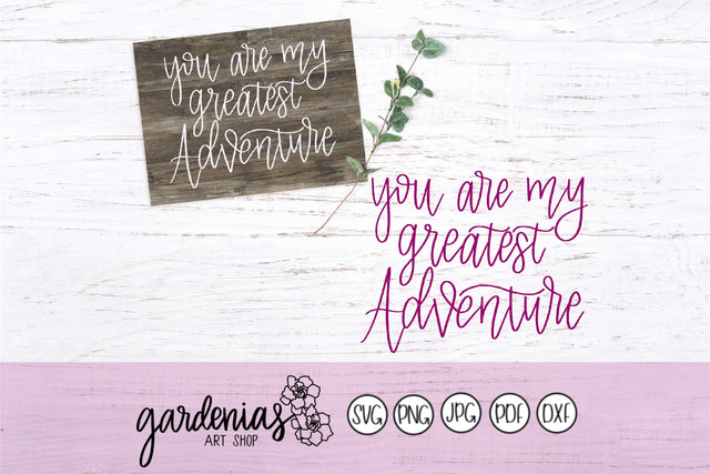 You are my Greatest Adventure SVG Gardenias Art Shop 
