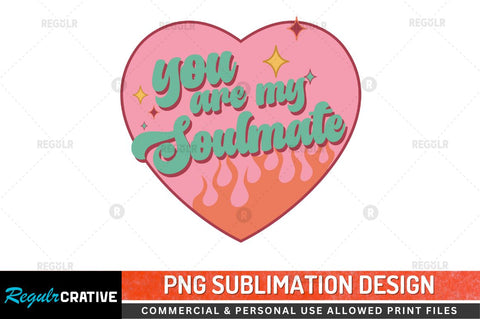 You are my soulmate Sublimation PNG Sublimation Regulrcrative 