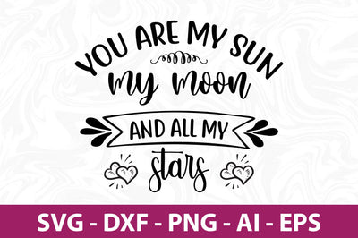 You are my sun my moon and all my stars svg SVG nirmal108roy 