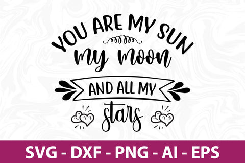 You are my sun my moon and all my stars svg SVG nirmal108roy 
