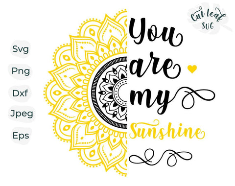 You are my sunshine, Sunshine svg, Sunflower svg, Sunflower clipart, Mandala svg, Flower svg, fun svg, floral svg, You are my sunshine svg SVG CutLeafSvg 