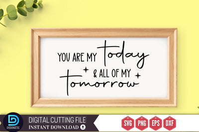You are my to day & all of my tomorrow SVG SVG DESIGNISTIC 