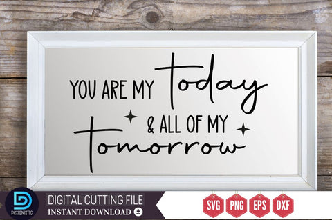 You are my to day & all of my tomorrow SVG SVG DESIGNISTIC 