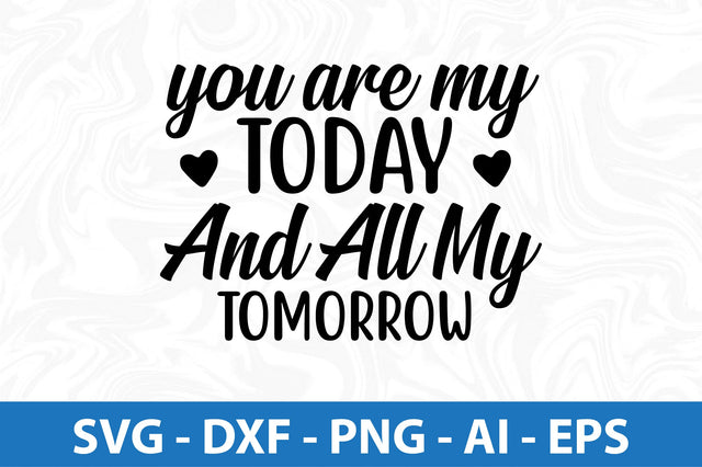 you are my today and ALL MY TOMORROW- svg SVG orpitasn 