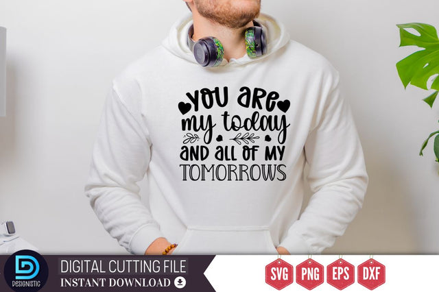 You are my today and all of my tomorrows SVG SVG DESIGNISTIC 