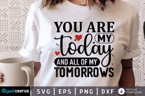 You are my today and all of my tomorrows SVG SVG Regulrcrative 