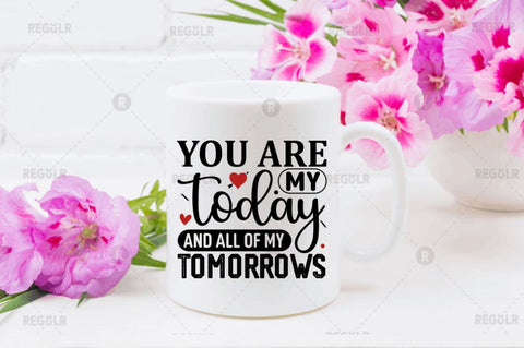 You are my today and all of my tomorrows SVG SVG Regulrcrative 