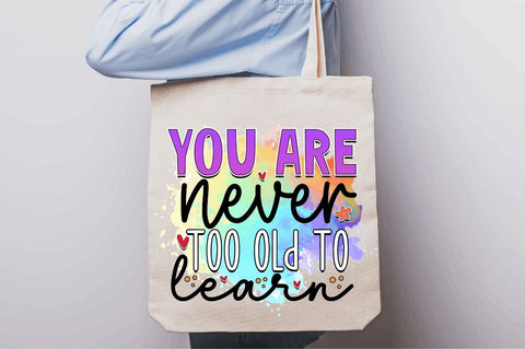 You are never too old to learn Sublimation PNG, Motivational Sublimation Design Sublimation Regulrcrative 