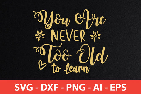 You Are Never Too Old to Learn svg SVG orpitasn 