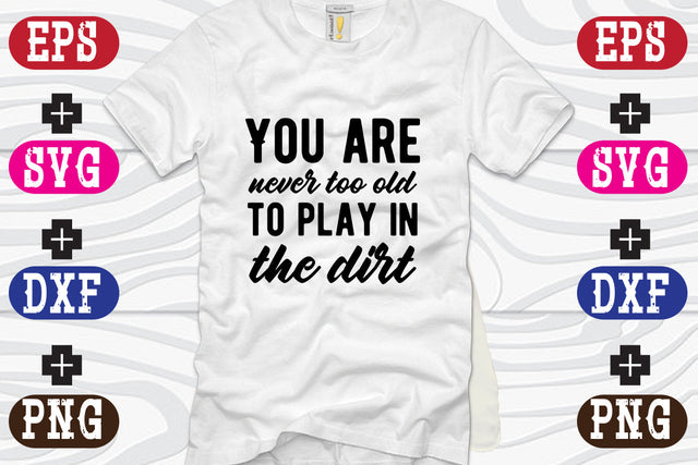 You are never too old to play in the dirt SVG Nurstore 
