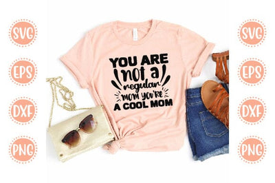 you are not a regular mom you're a cool mom Mother SVG Cut File | Mom Mummy Mama Mother Quotes SVG SVG SH_Tee store 