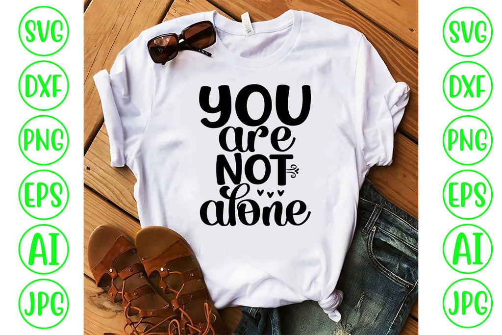 You Are Not Alone SVG Cut File - So Fontsy