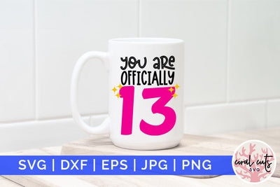 You are officially 13 - Birthday SVG EPS DXF PNG Cutting File SVG CoralCutsSVG 