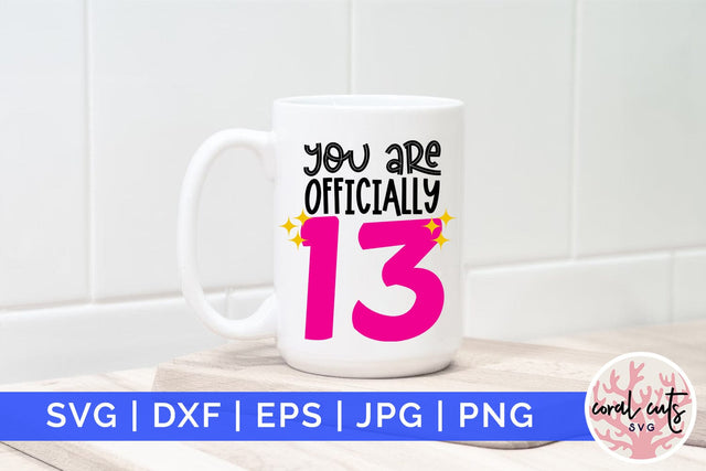 You are officially 13 - Birthday SVG EPS DXF PNG Cutting File SVG CoralCutsSVG 