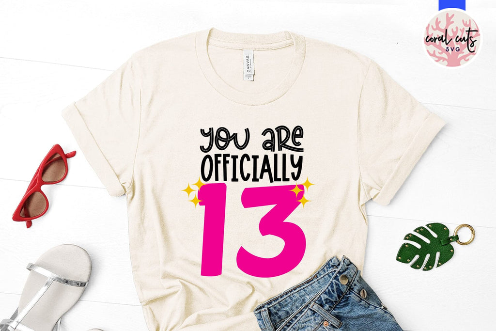 You are officially 13 - Birthday SVG EPS DXF PNG Cutting File - So Fontsy