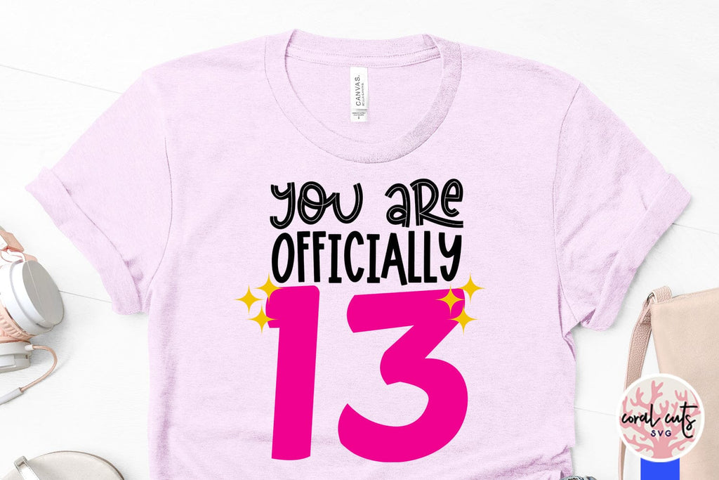 You are officially 13 - Birthday SVG EPS DXF PNG Cutting File - So Fontsy
