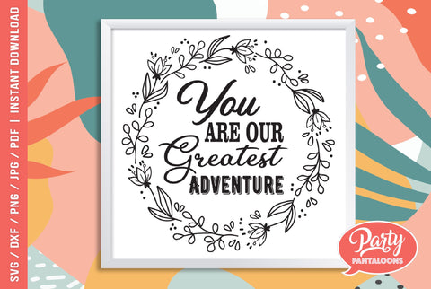 YOU ARE OUR GREATEST ADVENTURE 01 | cute kids room décor, floral SVG SVG Partypantaloons 