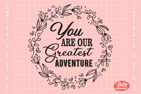 YOU ARE OUR GREATEST ADVENTURE 01 | cute kids room décor, floral SVG SVG Partypantaloons 