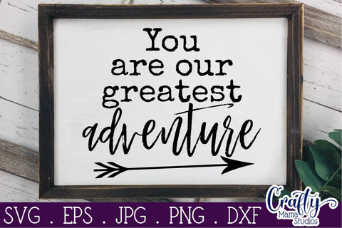 You Are Our Greatest Adventure Svg SVG Crafty Mama Studios 