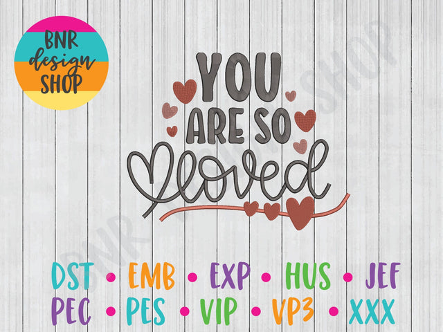 You are so Loved Machine Embroidery Design Embroidery/Applique BNRDesignShop 
