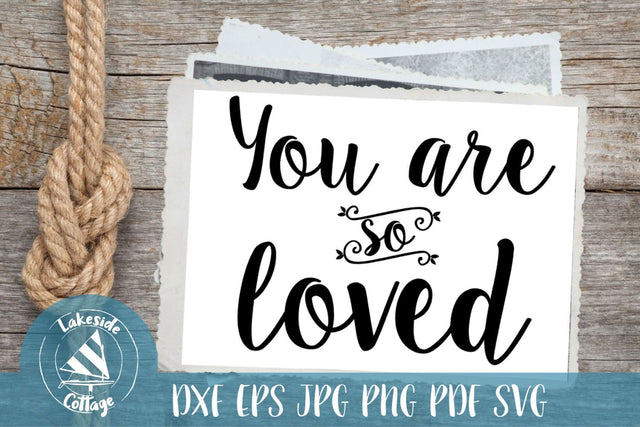 You are So Loved SVG Lakeside Cottage Arts 