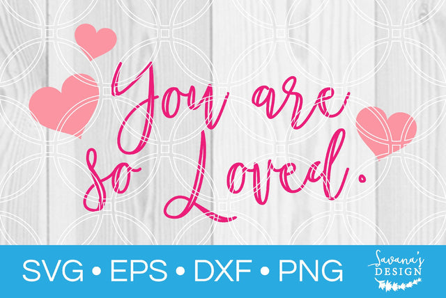 You Are So Loved SVG SavanasDesign 