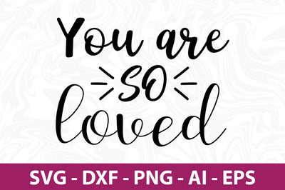 You are so loved svg SVG nirmal108roy 