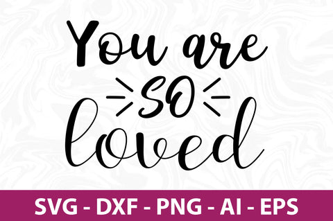 You are so loved svg SVG nirmal108roy 