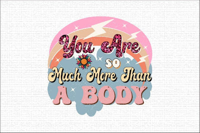 You Are so Much More Than a Body Sublimation SVGArt 