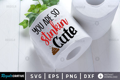 You are so stinkin cute SVG SVG Regulrcrative 