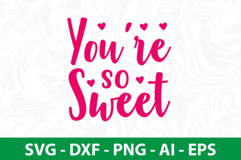 You are so Sweet svg SVG nirmal108roy 