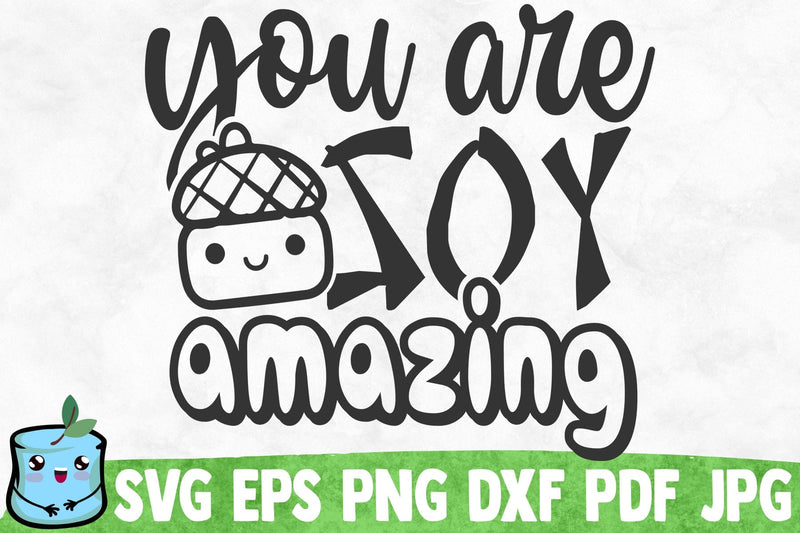 You Are Soy Amazing SVG MintyMarshmallows 