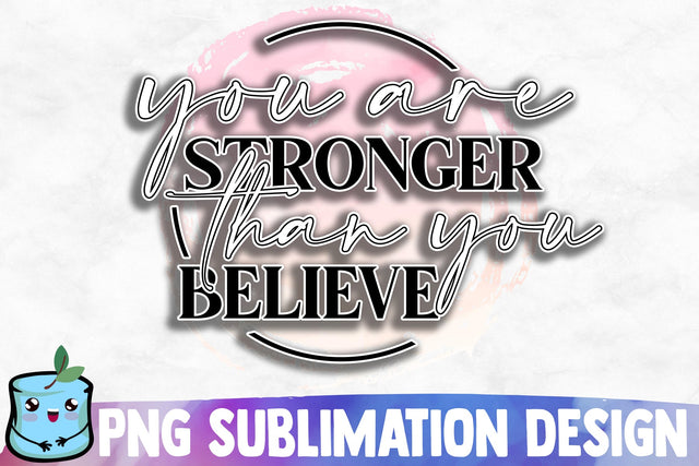 You Are Stronger Than You Believe Sublimation Design Sublimation MintyMarshmallows 