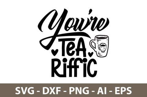 You are Tea-riffic svg SVG nirmal108roy 