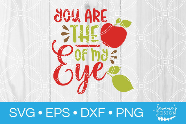 You Are the Apple of My Eye SVG SavanasDesign 