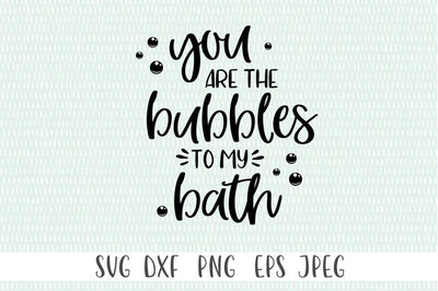 You Are the Bubbles To My Bath SVG Simply Cutz 