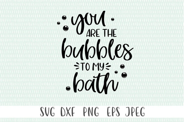 You Are the Bubbles To My Bath SVG Simply Cutz 