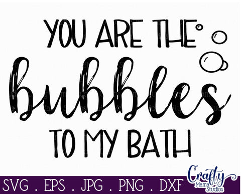 You Are The Bubbles To My Bath Svg SVG Crafty Mama Studios 