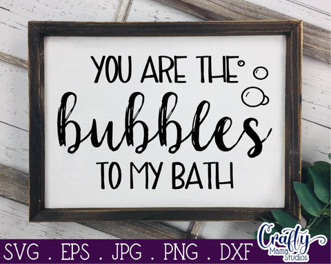 You Are The Bubbles To My Bath Svg SVG Crafty Mama Studios 